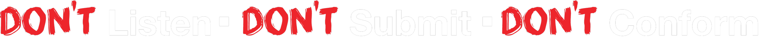 DON'T Listen. DON'T Submit. DON'T Conform.